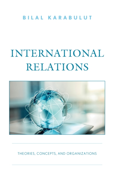 International Relations : Theories, Concepts, and Organizations, EPUB eBook