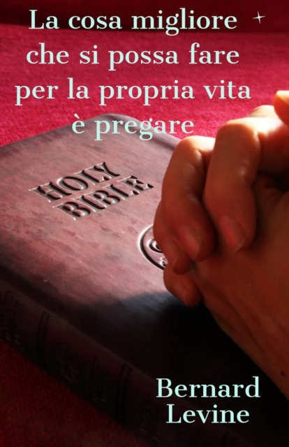 La cosa migliore che si possa fare per la propria vita e pregare, EPUB eBook