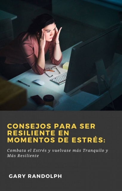 Consejos para ser resiliente en Momentos de Estres:, EPUB eBook