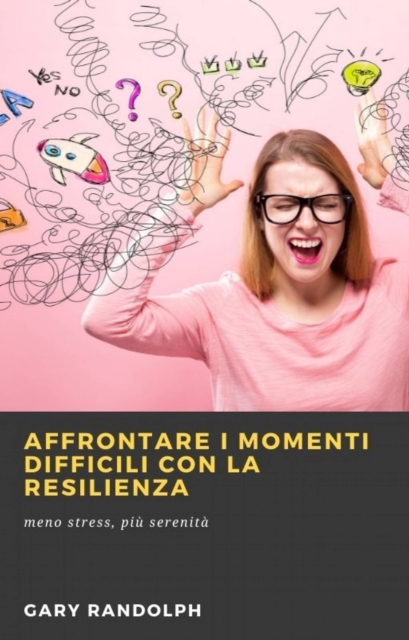 Affrontare i momenti difficili con la resilienza, EPUB eBook