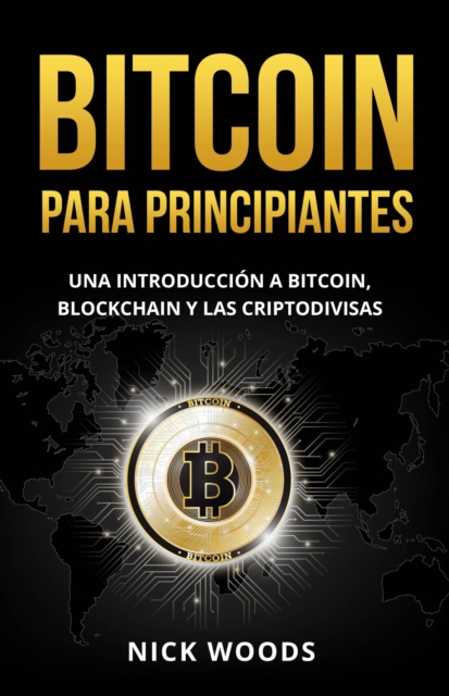 Bitcoin para Principiantes : Una Introduccion a Bitcoin, Blockchain y las Criptodivisas, EPUB eBook