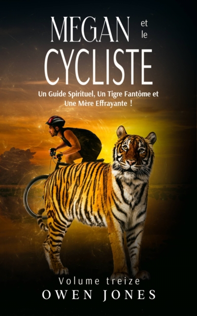 Megan et le Cycliste : Un Guide Spirituel, Un Tigre Fantome et Une Mere Effrayante !, EPUB eBook