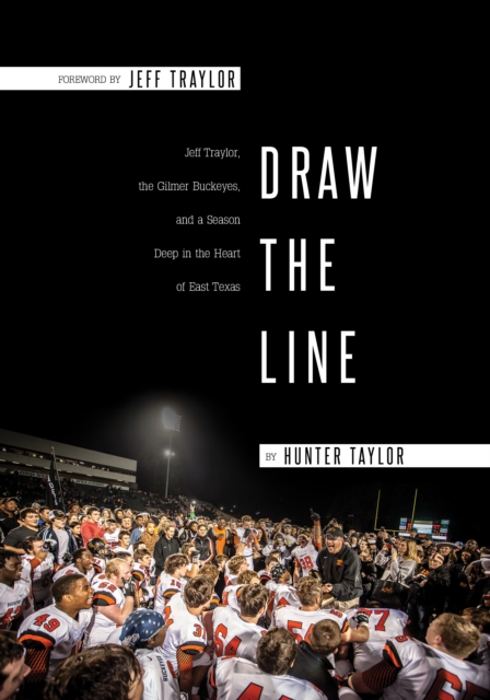 Draw the Line : Jeff Traylor, The Gilmer Buckeyes, And a Season Deep in the Heart of East Texas, EPUB eBook