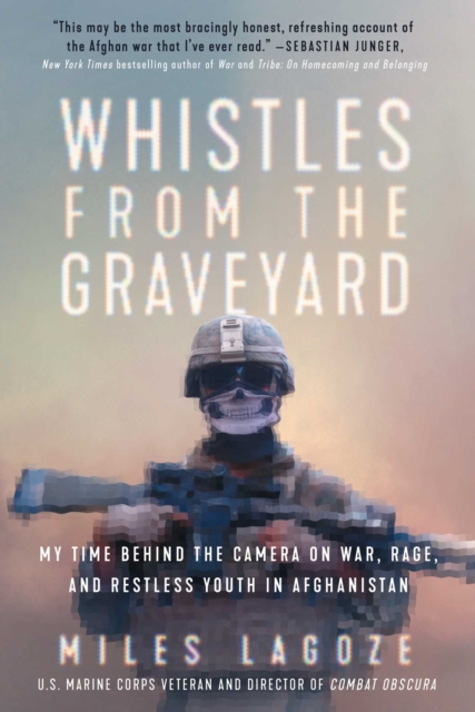 Whistles from the Graveyard : My Time Behind the Camera on War, Rage, and Restless Youth in Afghanistan, EPUB eBook