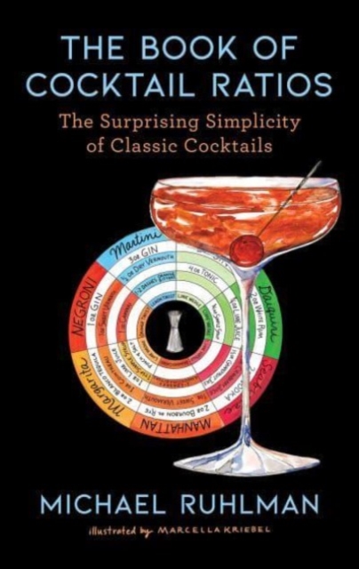 The Book of Cocktail Ratios : The Surprising Simplicity of Classic Cocktails, Hardback Book