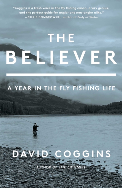 The Believer : A Year in the Fly Fishing Life, EPUB eBook