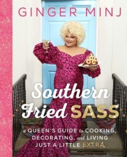 Southern Fried Sass : A Queen's Guide to Cooking, Decorating, and Living Just a Little Extra, Hardback Book