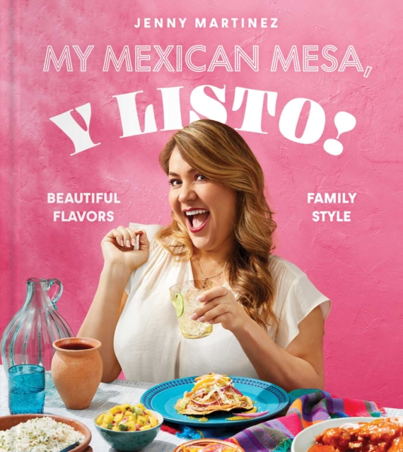 My Mexican Mesa, Y Listo! : Beautiful Flavors, Family Style (A Cookbook), EPUB eBook