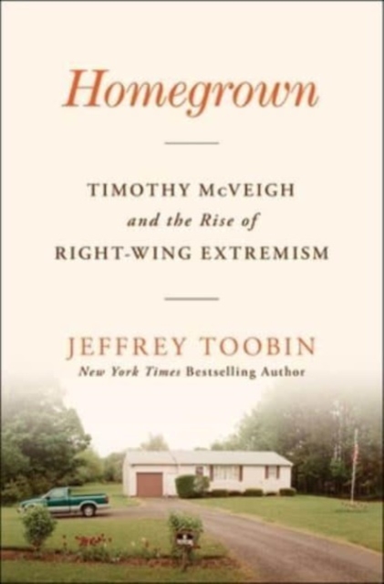 Homegrown : Timothy McVeigh and the Rise of Right-Wing Extremism, Hardback Book