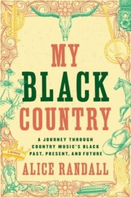 My Black Country : A Journey Through Country Music's Black Past, Present, and Future, Hardback Book