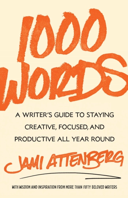 1000 Words : A Writer's Guide to Staying Creative, Focused, and Productive All Year Round, EPUB eBook