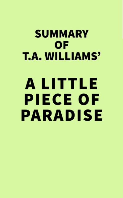 Summary of T.A. Williams' A Little Piece of Paradise, EPUB eBook