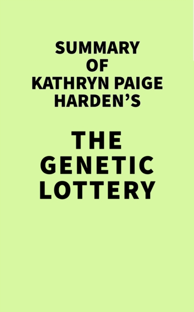 Summary of Kathryn Paige Harden's The Genetic Lottery, EPUB eBook