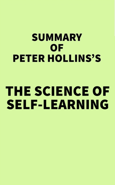 Summary of Peter Hollins's The Science of Self-Learning, EPUB eBook