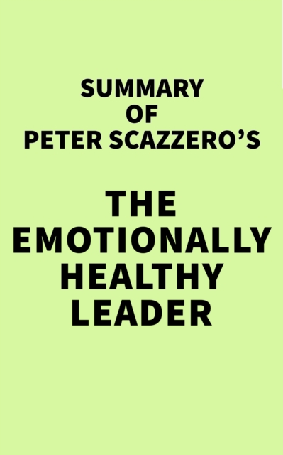 Summary of Peter Scazzero's The Emotionally Healthy Leader, EPUB eBook