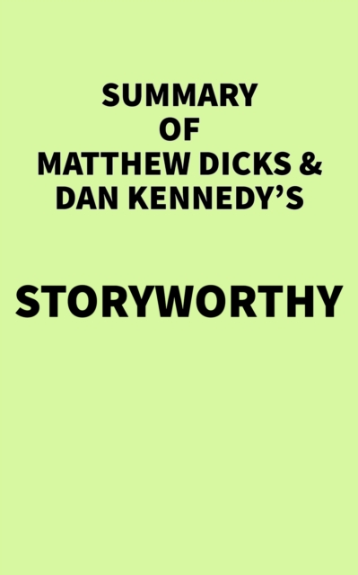 Summary of Matthew Dicks & Dan Kennedy's Storyworthy, EPUB eBook