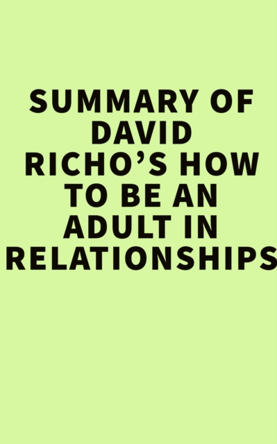 Summary of David Richo's How to Be an Adult in Relationships, EPUB eBook