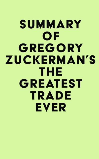 Summary of Gregory Zuckerman's The Greatest Trade Ever, EPUB eBook