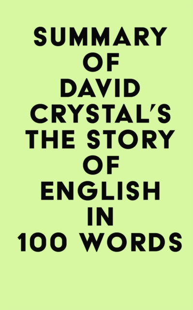 Summary of David Crystal's The Story of Englis in 100 Words, EPUB eBook