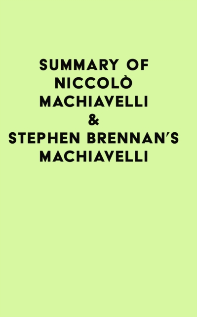 Summary of Niccolo Machiavelli &Stephen Brennan's Machiavelli on Business, EPUB eBook