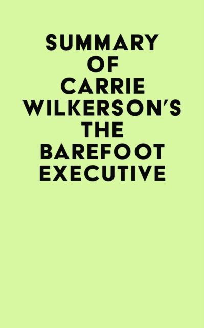 Summary of Carrie Wilkerson's The Barefoot Executive, EPUB eBook
