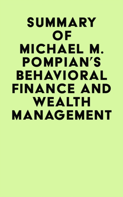 Summary of  Michael M. Pompian's Behavioral Finance and Wealth Management, EPUB eBook