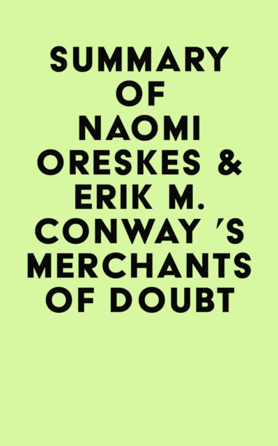 Summary of Naomi Oreskes & Erik M. Conway 's Merchants of Doubt, EPUB eBook