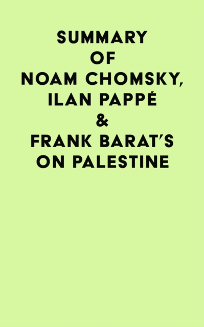 Summary of Noam Chomsky, Ilan Pappe & Frank Barat's On Palestine, EPUB eBook