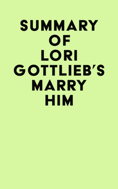 Summary of Lori Gottlieb's Marry Him, EPUB eBook