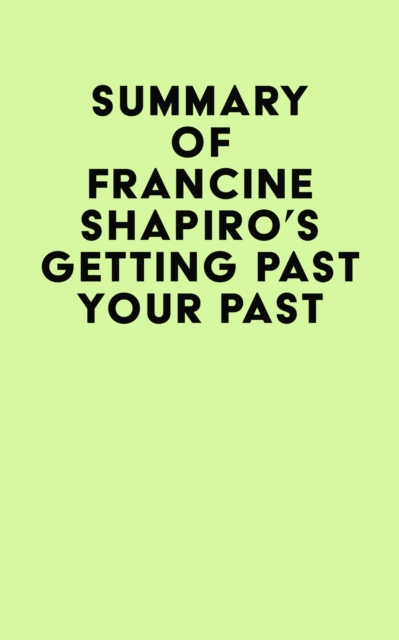 Summary of Francine Shapiro's Getting Past Your Past, EPUB eBook