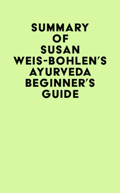 Summary of Susan Weis-Bohlen's Ayurveda Beginner's Guide, EPUB eBook