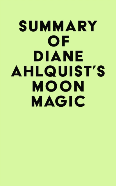 Summary of Diane Ahlquist's Moon Magic, EPUB eBook