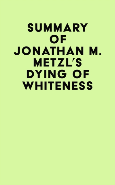 Summary of Jonathan M. Metzl's Dying Of Whiteness, EPUB eBook