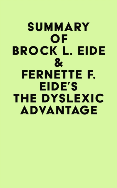 Summary of Brock L. Eide & Fernette F. Eide's The Dyslexic Advantage, EPUB eBook
