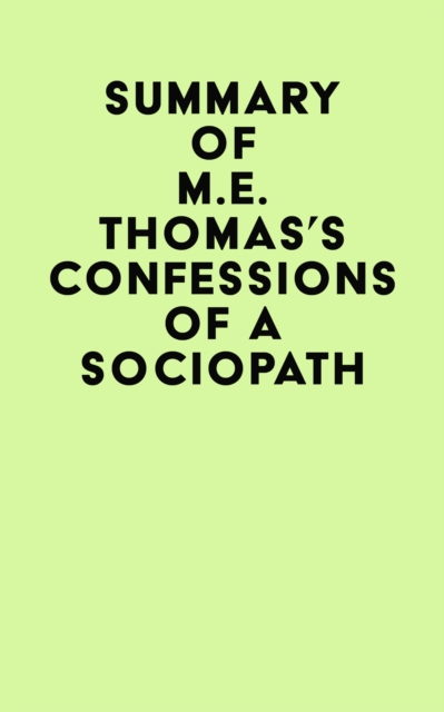 Summary of M.E. Thomas's Confessions Of A Sociopath, EPUB eBook