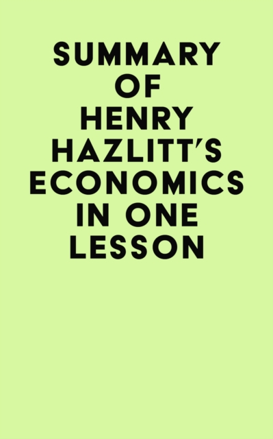 Summary of Henry Hazlitt's Economics In One Lesson, EPUB eBook