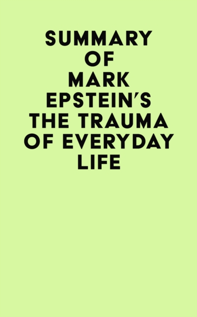 Summary of Mark Epstein's The Trauma Of Everyday Life, EPUB eBook