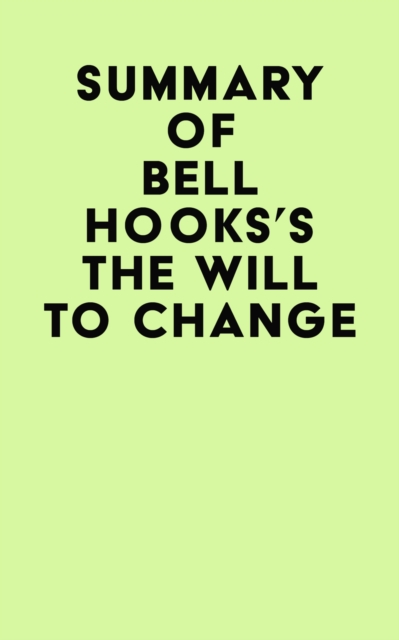 Summary of bell hooks's The Will To Change, EPUB eBook