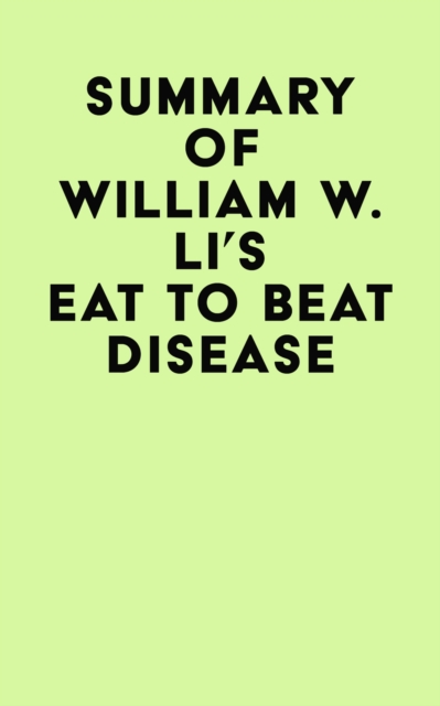 Summary of William W. Li's Eat to Beat Disease, EPUB eBook