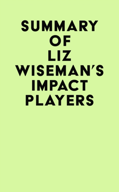 Summary of Liz Wiseman's Impact Players, EPUB eBook