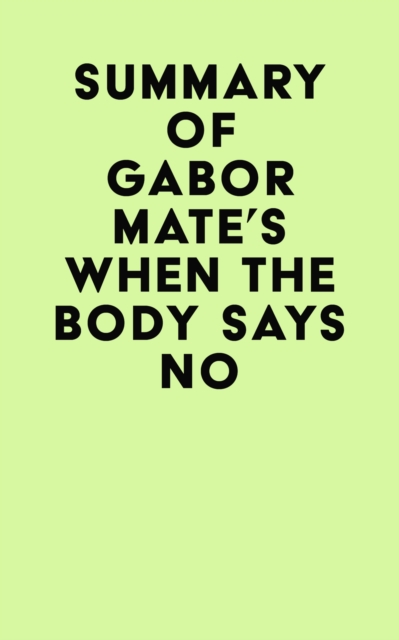 Summary of Gabor Mate's When the Body Says No, EPUB eBook