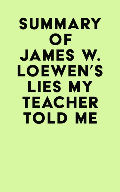 Summary of James W. Loewen's Lies My Teacher Told Me, EPUB eBook