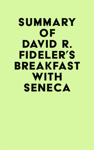 Summary of David R. Fideler's Breakfast with Seneca, EPUB eBook