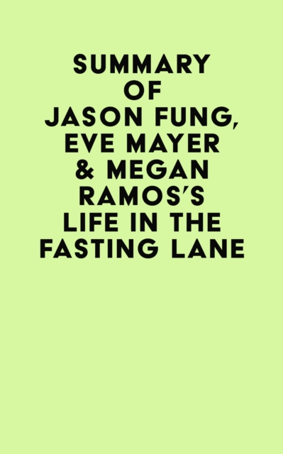 Summary of Jason Fung, Eve Mayer & Megan Ramos's Life in the Fasting Lane, EPUB eBook