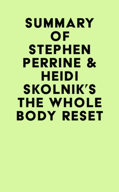 Summary of Stephen Perrine & Heidi Skolnik's The Whole Body Reset, EPUB eBook