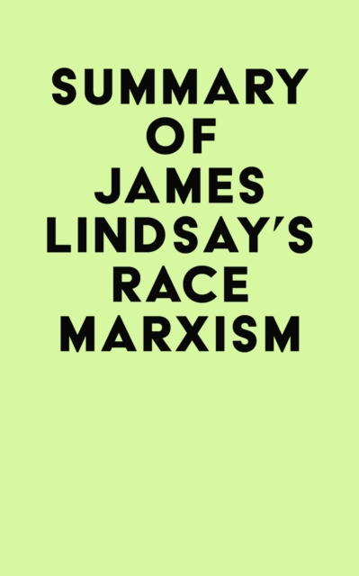 Summary of James Lindsay's Race Marxism, EPUB eBook
