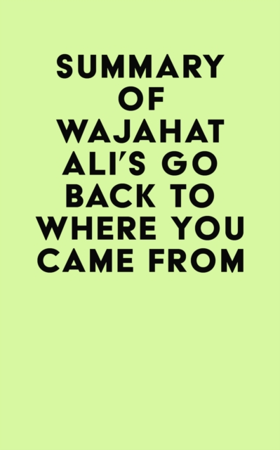 Summary of Wajahat Ali's Go Back to Where You Came From, EPUB eBook