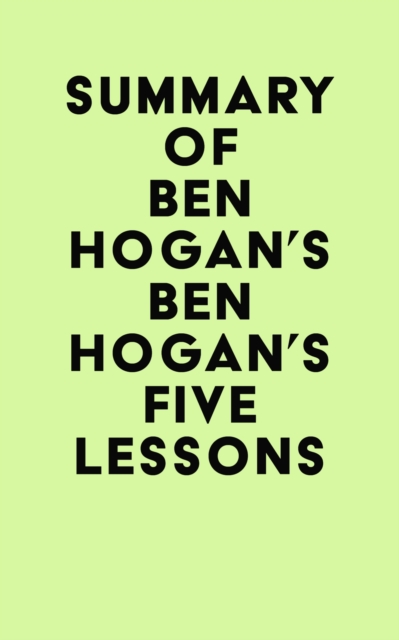 Summary of Ben Hogan's Ben Hogan's Five Lessons, EPUB eBook