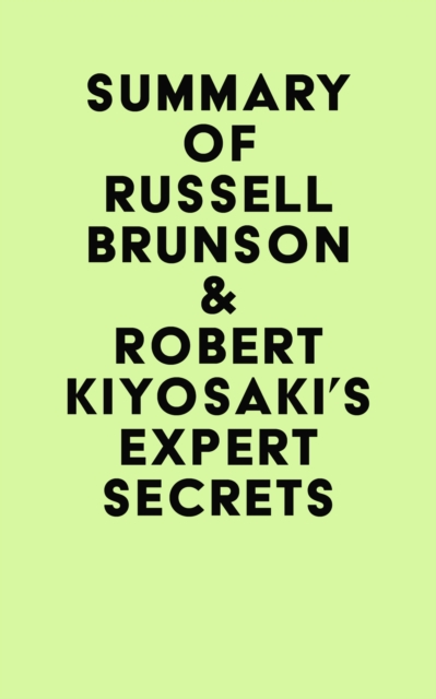 Summary of Russell Brunson & Robert Kiyosaki's Expert Secrets, EPUB eBook