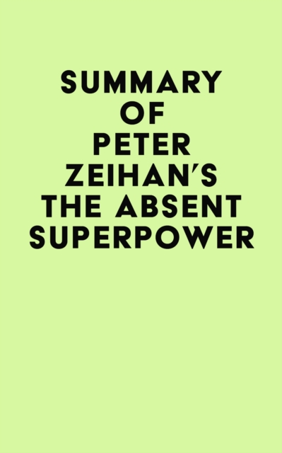 Summary of Peter Zeihan's The Absent Superpower, EPUB eBook